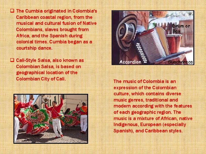 q The Cumbia originated in Colombia's Caribbean coastal region, from the musical and cultural