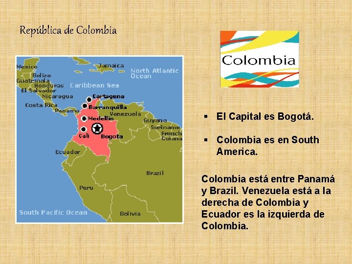 República de Colombia § El Capital es Bogotá. § Colombia es en South America.