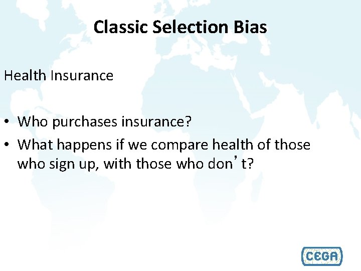 Classic Selection Bias Health Insurance • Who purchases insurance? • What happens if we