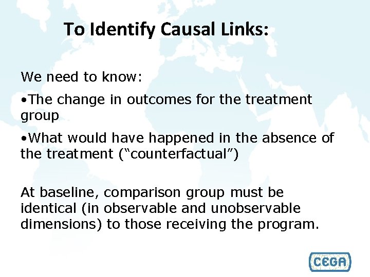 To Identify Causal Links: We need to know: • The change in outcomes for