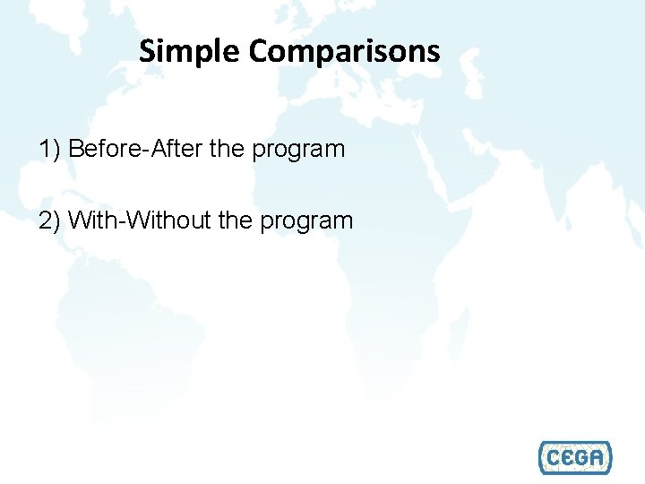 Simple Comparisons 1) Before-After the program 2) With-Without the program 