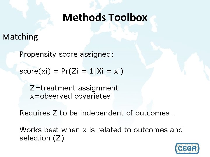 Methods Toolbox Matching Propensity score assigned: score(xi) = Pr(Zi = 1|Xi = xi) Z=treatment