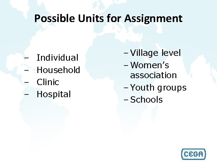 Possible Units for Assignment – – Individual Household Clinic Hospital – Village level –