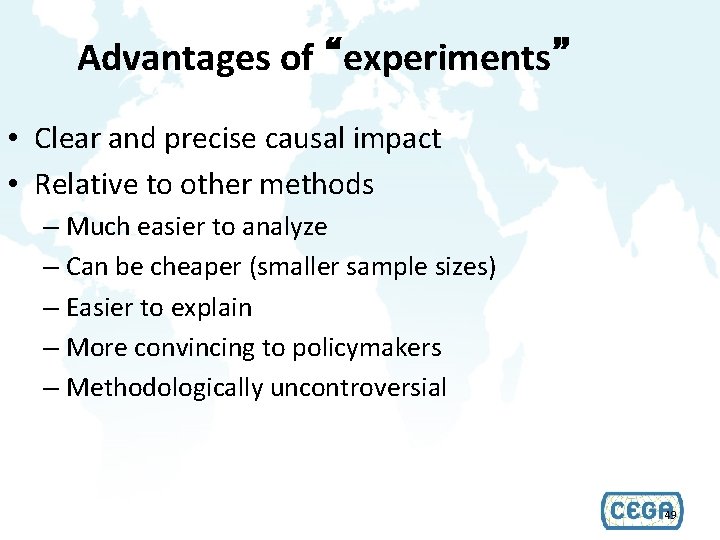 Advantages of “experiments” • Clear and precise causal impact • Relative to other methods