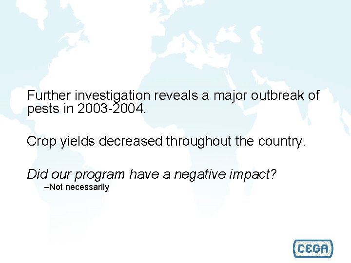 Further investigation reveals a major outbreak of pests in 2003 -2004. Crop yields decreased