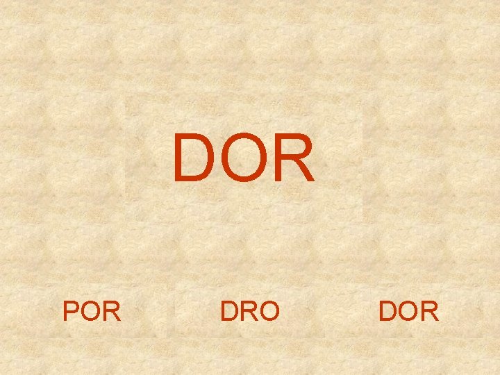 DOR POR DRO DOR 