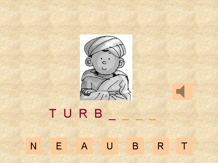 T U R B _ _ N E A U B R T 