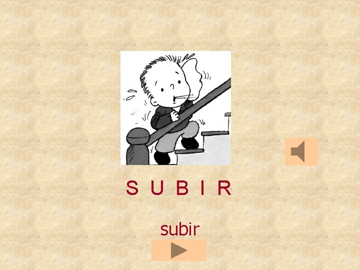 S U B I R subir 