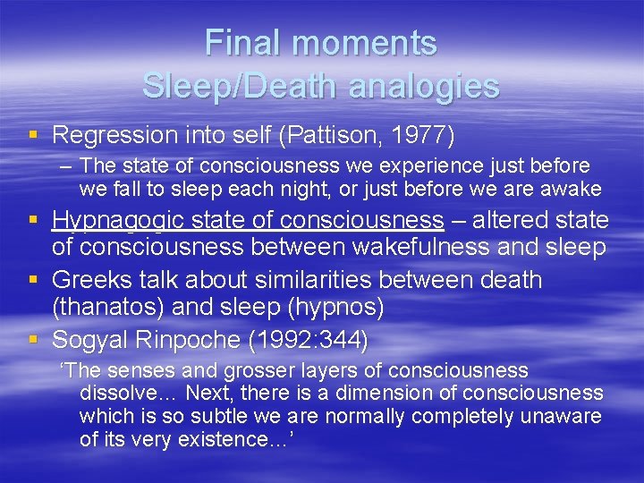 Final moments Sleep/Death analogies § Regression into self (Pattison, 1977) – The state of