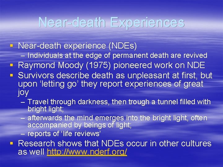 Near-death Experiences § Near-death experience (NDEs) – Individuals at the edge of permanent death