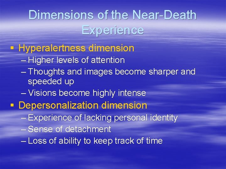 Dimensions of the Near-Death Experience § Hyperalertness dimension – Higher levels of attention –