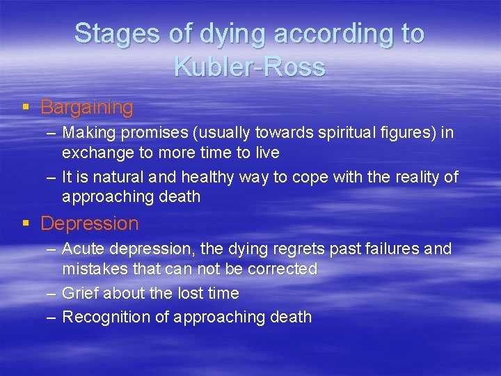 Stages of dying according to Kubler-Ross § Bargaining – Making promises (usually towards spiritual