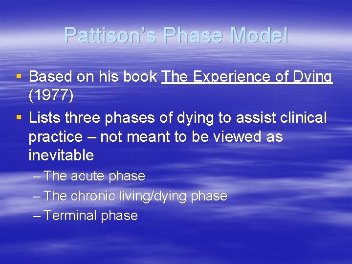 Pattison’s Phase Model § Based on his book The Experience of Dying (1977) §