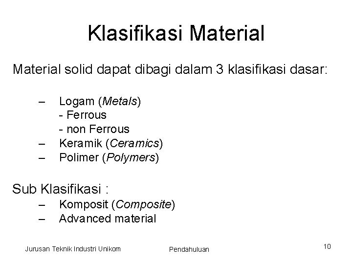 Klasifikasi Material solid dapat dibagi dalam 3 klasifikasi dasar: – – – Logam (Metals)