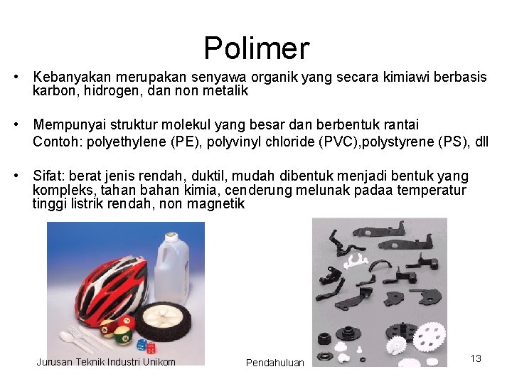 Polimer • Kebanyakan merupakan senyawa organik yang secara kimiawi berbasis karbon, hidrogen, dan non