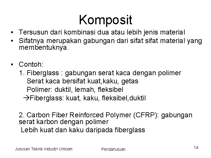 Komposit • Tersusun dari kombinasi dua atau lebih jenis material • Sifatnya merupakan gabungan