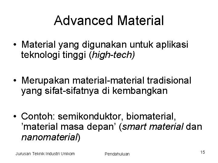 Advanced Material • Material yang digunakan untuk aplikasi teknologi tinggi (high-tech) • Merupakan material-material
