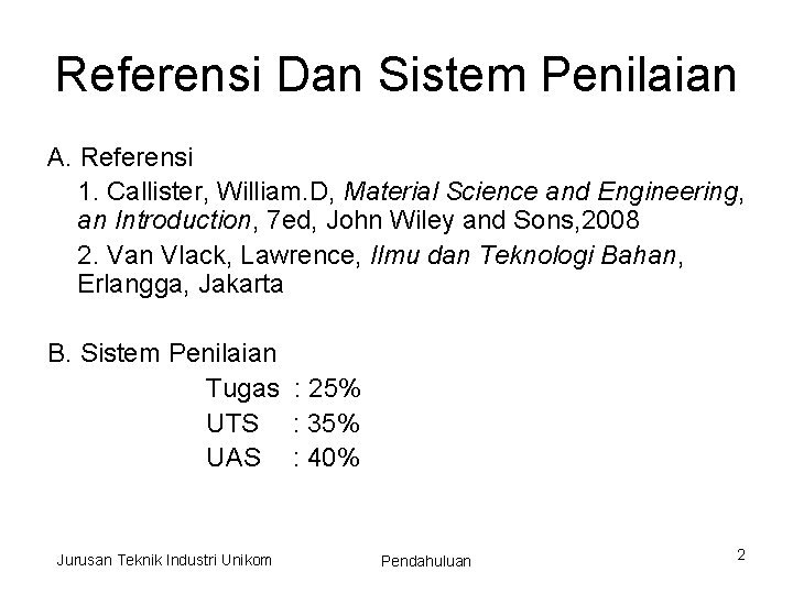 Referensi Dan Sistem Penilaian A. Referensi 1. Callister, William. D, Material Science and Engineering,