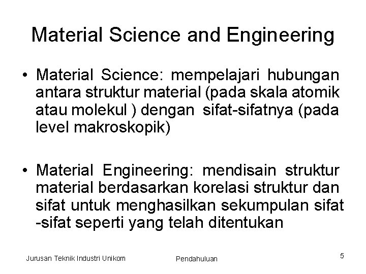 Material Science and Engineering • Material Science: mempelajari hubungan antara struktur material (pada skala