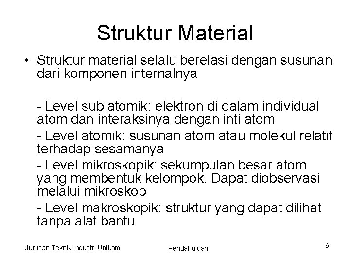 Struktur Material • Struktur material selalu berelasi dengan susunan dari komponen internalnya - Level