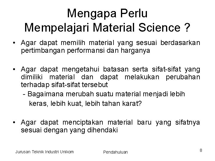 Mengapa Perlu Mempelajari Material Science ? • Agar dapat memilih material yang sesuai berdasarkan