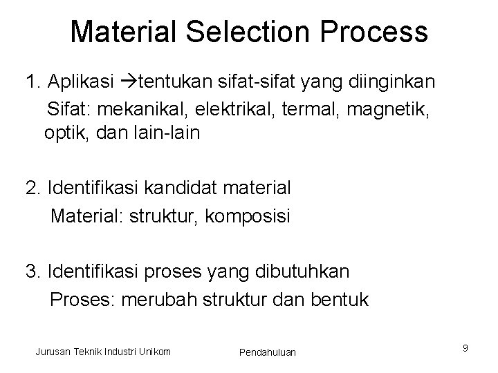 Material Selection Process 1. Aplikasi tentukan sifat-sifat yang diinginkan Sifat: mekanikal, elektrikal, termal, magnetik,