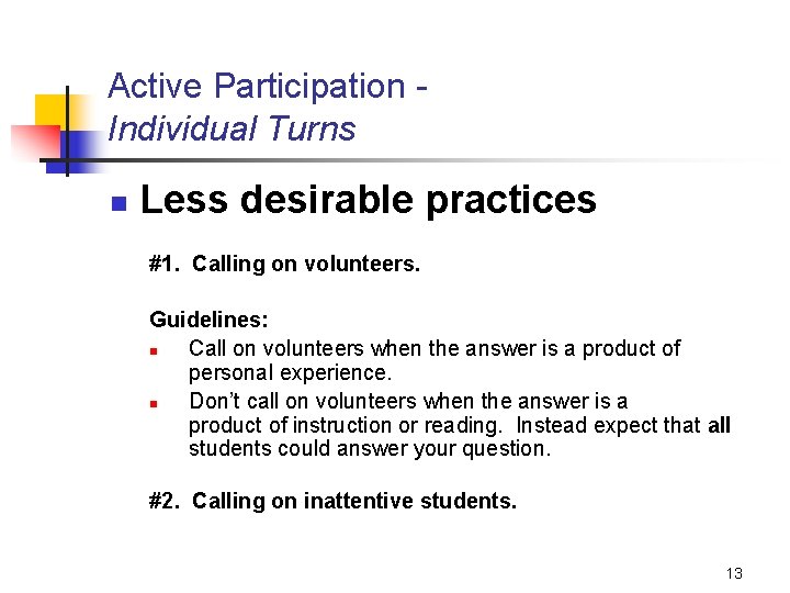 Active Participation Individual Turns n Less desirable practices #1. Calling on volunteers. Guidelines: n