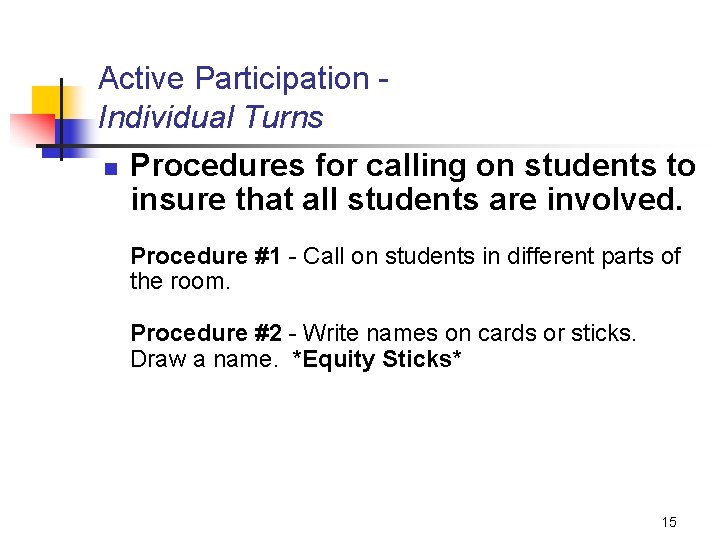 Active Participation Individual Turns n Procedures for calling on students to insure that all