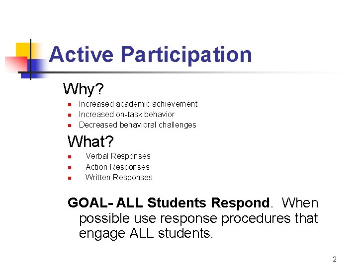 Active Participation Why? n n n Increased academic achievement Increased on-task behavior Decreased behavioral