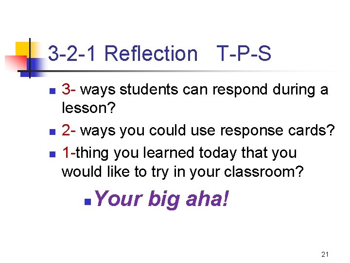 3 -2 -1 Reflection T-P-S n n n 3 - ways students can respond