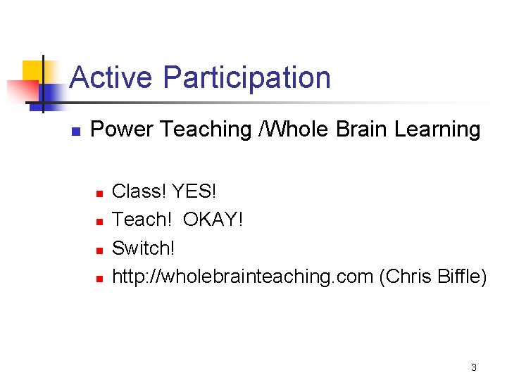 Active Participation n Power Teaching /Whole Brain Learning n n Class! YES! Teach! OKAY!