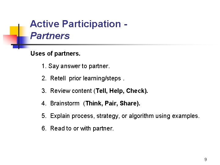 Active Participation Partners Uses of partners. 1. Say answer to partner. 2. Retell prior