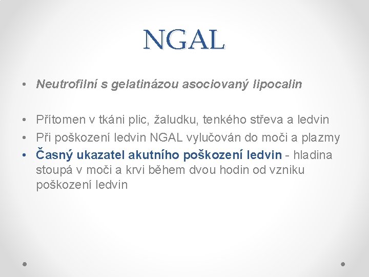 NGAL • Neutrofilní s gelatinázou asociovaný lipocalin • Přítomen v tkáni plic, žaludku, tenkého