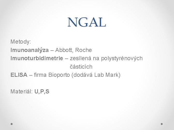 NGAL Metody: Imunoanalýza – Abbott, Roche Imunoturbidimetrie – zesílená na polystyrénových částicích ELISA –