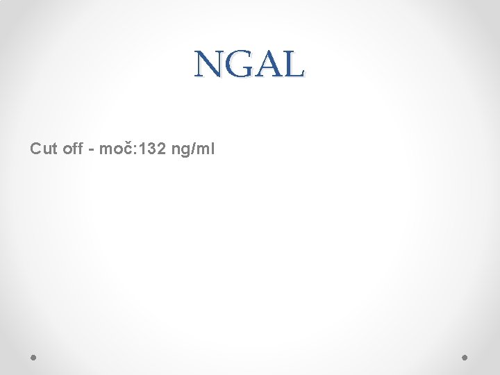 NGAL Cut off - moč: 132 ng/ml 