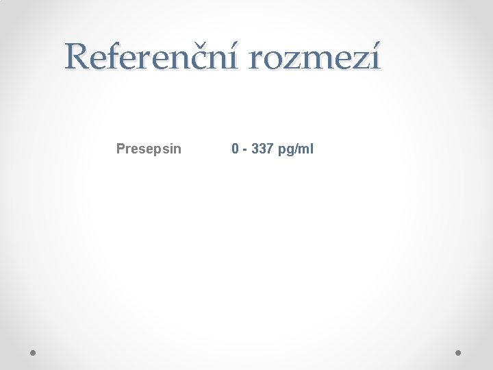 Referenční rozmezí Presepsin 0 - 337 pg/ml 