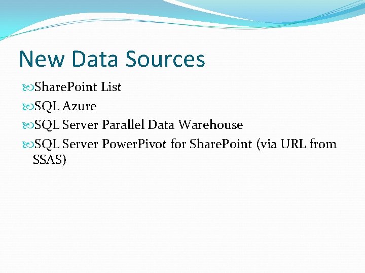 New Data Sources Share. Point List SQL Azure SQL Server Parallel Data Warehouse SQL