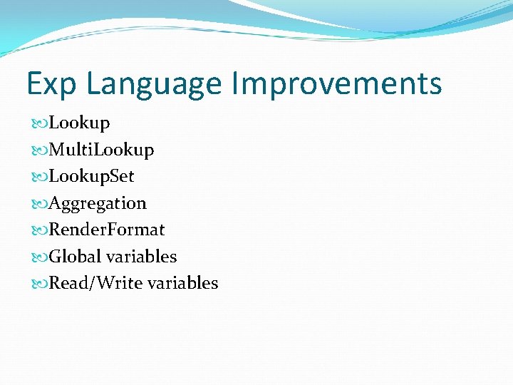 Exp Language Improvements Lookup Multi. Lookup. Set Aggregation Render. Format Global variables Read/Write variables
