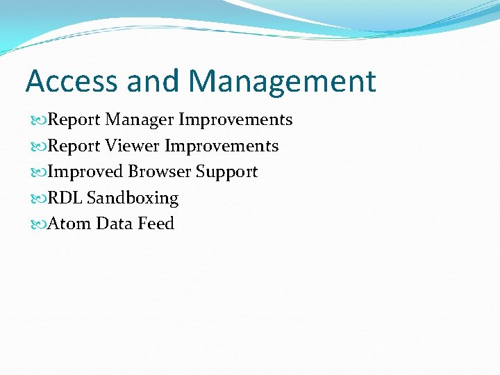 Access and Management Report Manager Improvements Report Viewer Improvements Improved Browser Support RDL Sandboxing
