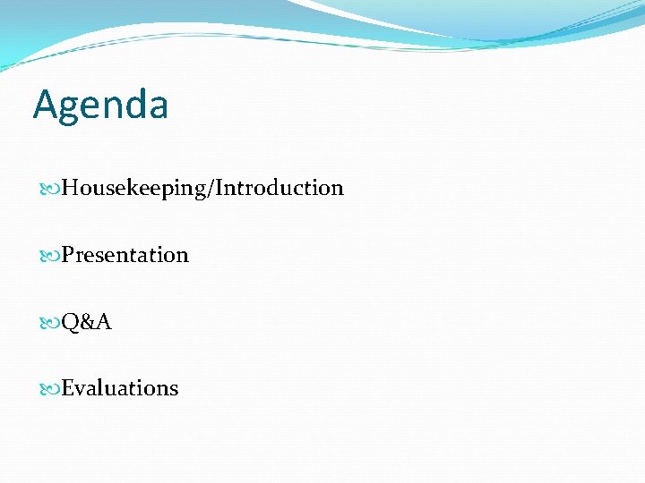 Agenda Housekeeping/Introduction Presentation Q&A Evaluations 