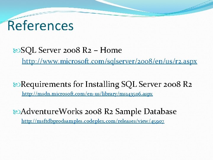 References SQL Server 2008 R 2 – Home http: //www. microsoft. com/sqlserver/2008/en/us/r 2. aspx
