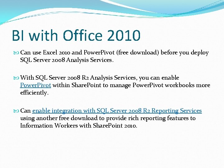 BI with Office 2010 Can use Excel 2010 and Power. Pivot (free download) before