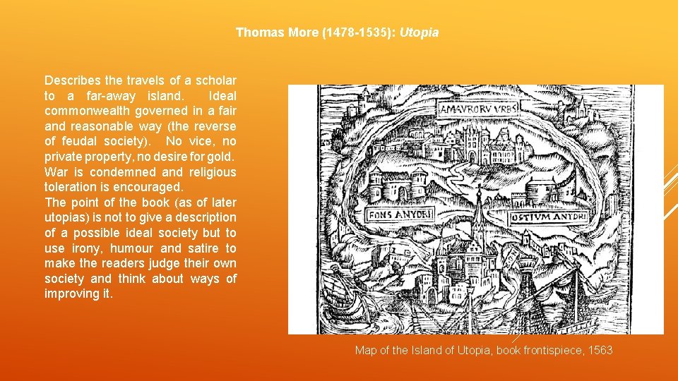 Thomas More (1478 -1535): Utopia Describes the travels of a scholar to a far-away