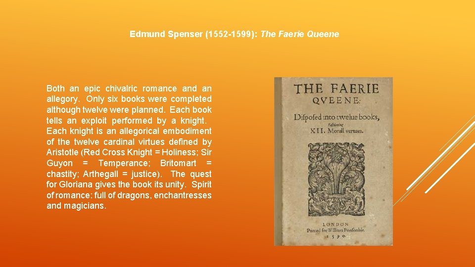 Edmund Spenser (1552 -1599): The Faerie Queene Both an epic chivalric romance and an