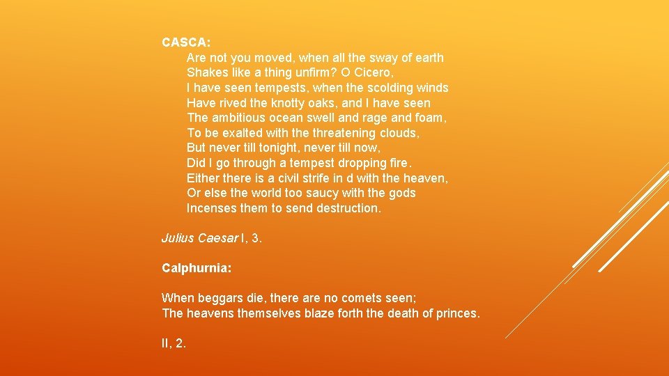 CASCA: Are not you moved, when all the sway of earth Shakes like a CASCA: Are not you moved, when all the sway of earth Shakes like a