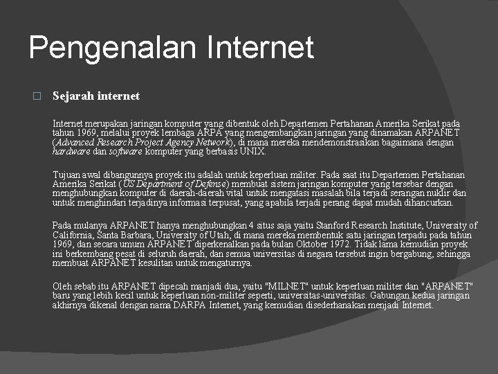 Pengenalan Internet � Sejarah internet Internet merupakan jaringan komputer yang dibentuk oleh Departemen Pertahanan