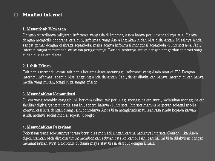 � Manfaat internet 1. Menambah Wawasan Dengan tersedianya milyaran informasi yang ada di internet,