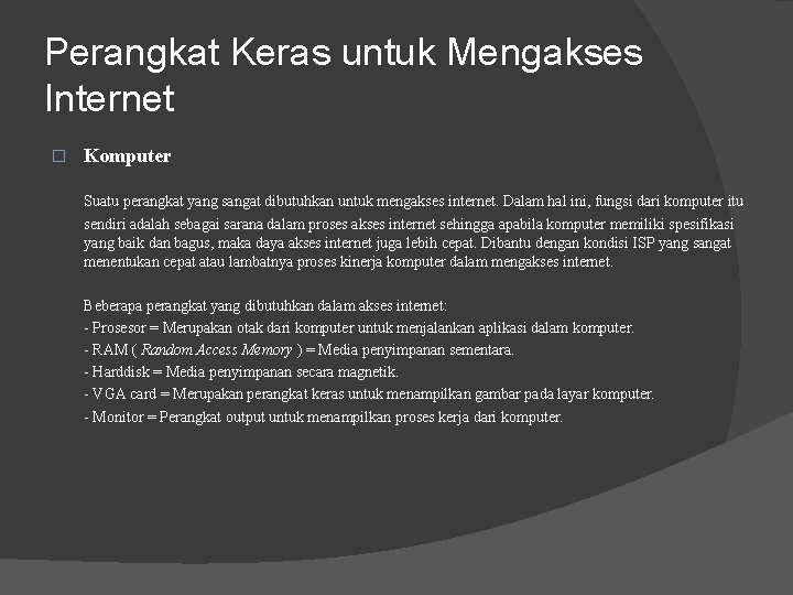 Perangkat Keras untuk Mengakses Internet � Komputer Suatu perangkat yang sangat dibutuhkan untuk mengakses