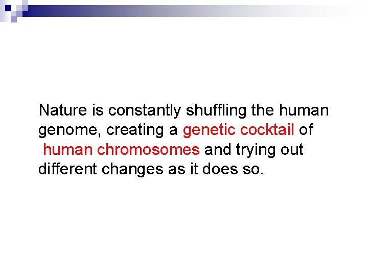 Nature is constantly shuffling the human genome, creating a genetic cocktail of human chromosomes