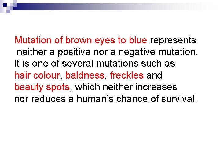 Mutation of brown eyes to blue represents neither a positive nor a negative mutation.